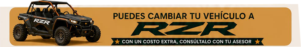 Puedes cambiar tu vehículo a RZR con un costo extra; consúltalo con tu asesor